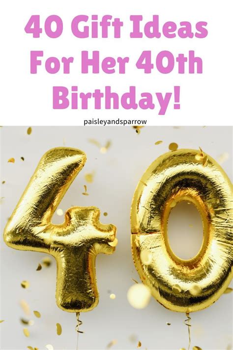 40 T Ideas For Her 40th Birthday For Women Artofit