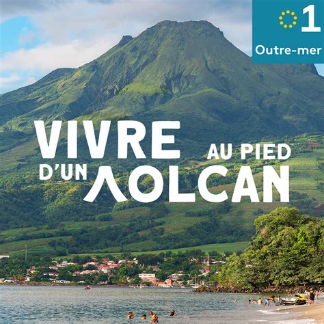 Vivre Au Pied D Un Volcan R Couter Sur Outre Mer La Re