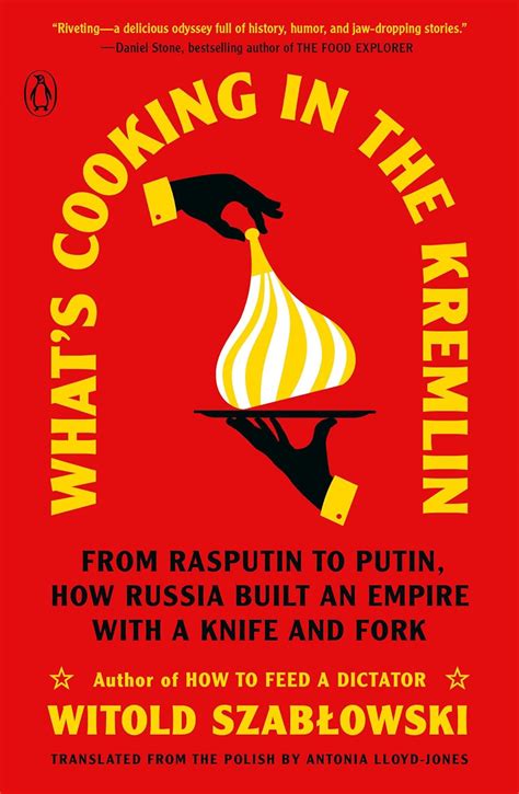 What S Cooking In The Kremlin From Rasputin To Putin How Russia Built