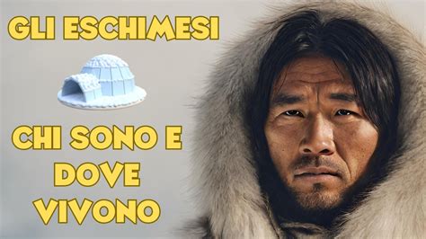 Gli Eschimesi Chi Sono E Dove Vivono Youtube