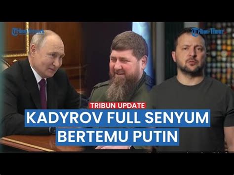 Kadyrov Full Senyum Ketemu Putin Zelenskiy Ukraina Negeri