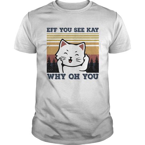 Eff You See Kay Why Oh You Cat Vintage Shirt Trend Tee Shirts Store