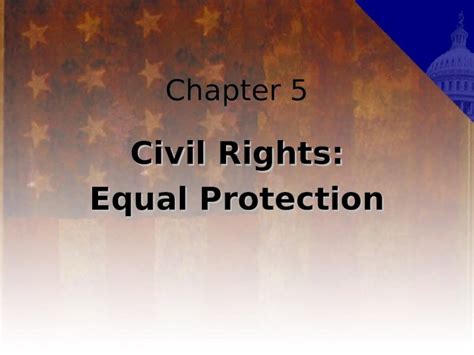 Ppt Chapter 5 Civil Rights Equal Protection Civil Rights All Rights Rooted In The Fourteenth