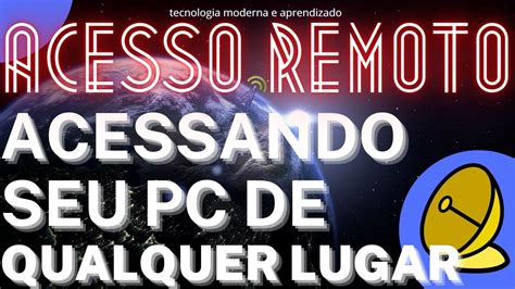 Acessando Seu Pc De Qualquer Lugar Aprenda A Usar Acesso Remoto Sem