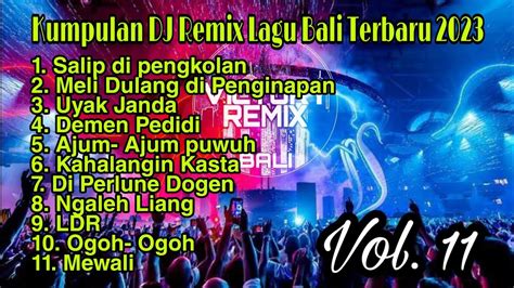 Kumpulan DJ REMIX Lagu Bali Terbaru 2023 Vol 11 YouTube