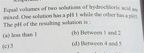 Equal Volumes Of Two Solutions Having Ph And Ph Are Mixed