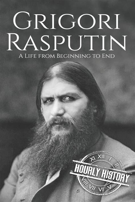Grigori Rasputin: A Life From Beginning to End (History of Russia ...