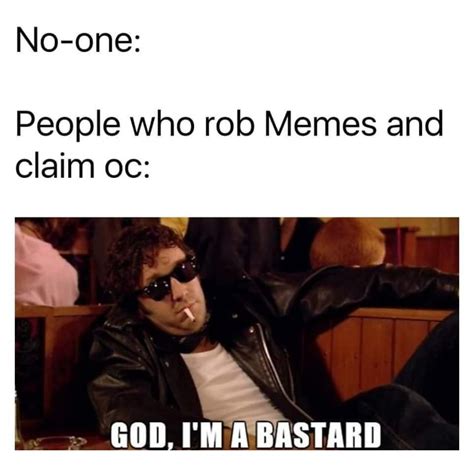 No One People Who Rob Memes And Claim Oc Ifunny