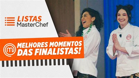 MELHORES MOMENTOS DAS FINALISTAS MASTERCHEF BRASIL TEMP 09 YouTube