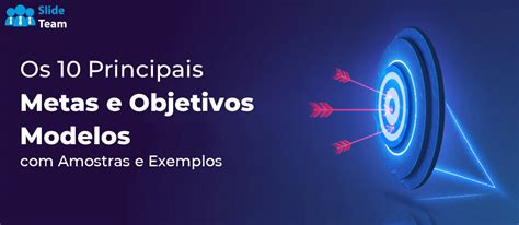 Os 10 principais modelos de metas e objetivos com amostras e exemplos 