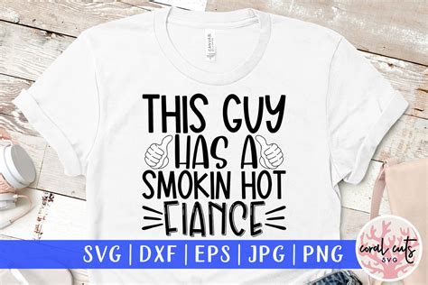 This Guy Has A Smokin Hot Fiance SVG Graphic By CoralCutsSVG Creative Fabrica