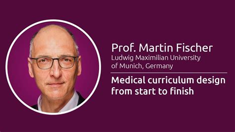 Medical Curriculum Design From Start To Finish Prof Martin Fischer