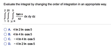 Solved Evaluate The Integral By Changing The Order Of Chegg