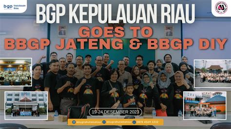 BGP Kepulauan Riau Goes To BBGP JATENG BBGP DIY ANUGRAH UTAMA TOUR