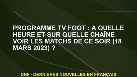 Programme Tv Foot Quelle Heure Et Sur Quelle Cha Ne Voir Les Matchs