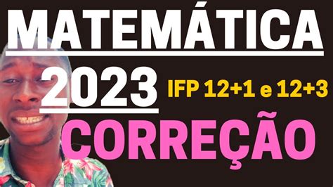 Correção de exames de admissão IFP 12 1 e 12 3 2023 COMPLETA Juli