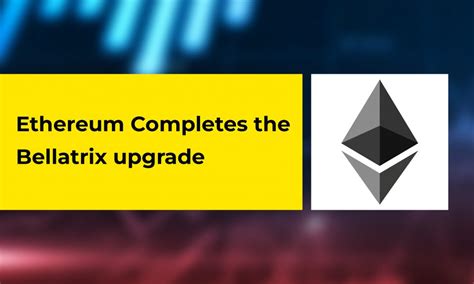 Ethereum Completes The Bellatrix Upgrade Cryptotvplus The Leading