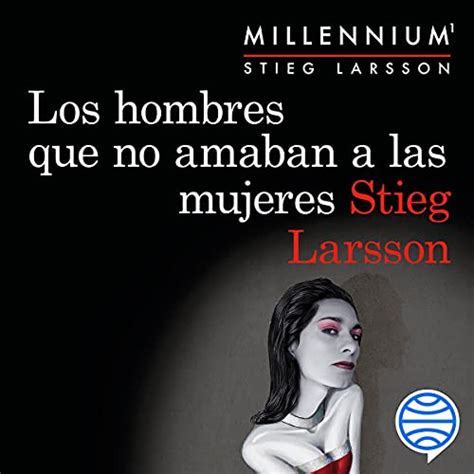 Los hombres que no amaban a las mujeres (Serie Millennium 1) Audiobook ...