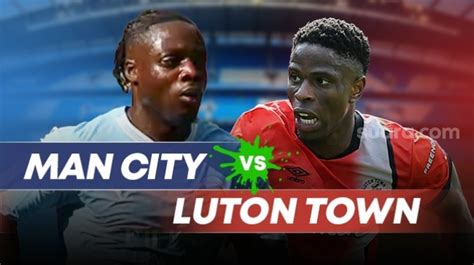 Link Live Streaming Manchester City Vs Luton Town Di Liga Inggris Malam