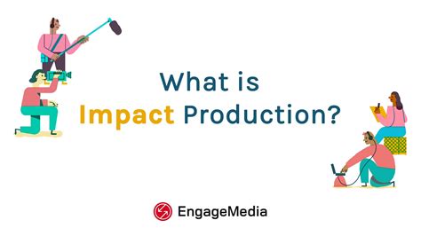 Video What Is Impact Production Engagemedia