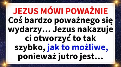 JEZUS MÓWI POWAŻNIE Coś bardzo poważnego się wydarzy Jezus nakazuje ci