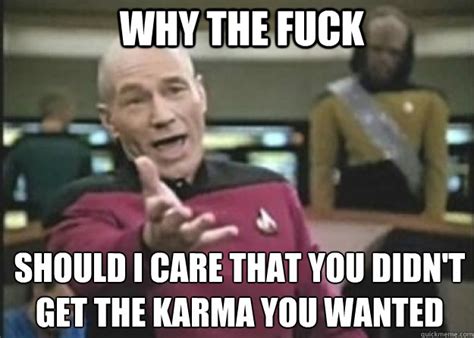 Why The Fuck Don T You Just Shut The Fuck Up Annoyed Pichard Quickmeme