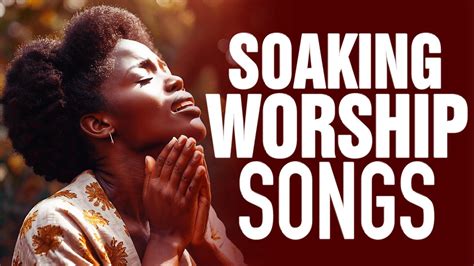 Deep Worship Songs A Collection Of Prayerful Songs Youll Love Youtube