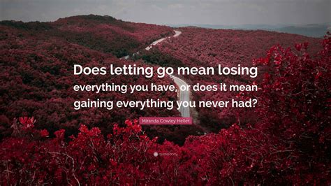 Miranda Cowley Heller Quote: “Does letting go mean losing everything
