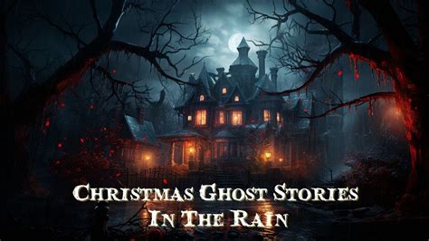 Christmas Ghost Stories In The Rain Youtube