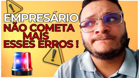 EMPRESÁRIO NÃO COMETA MAIS ESSES ERROS YouTube