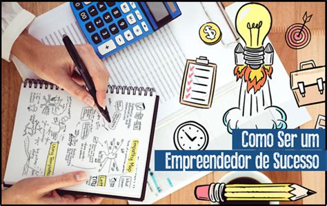 9 Dicas Poderosas De Como Ser Um Empreendedor De Sucesso