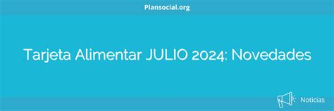 Tarjeta Alimentar Julio Novedades Plan Social