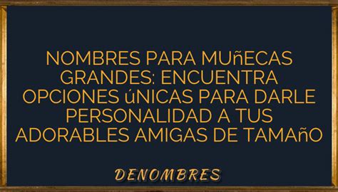 Nombres para muñecas grandes Encuentra opciones únicas para darle