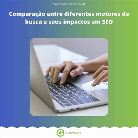 Comparativo Os Melhores Motores de Busca para Estratégias de SEO