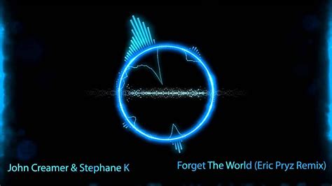 John Creamer Stephane K Forget The World Eric Prydz Pryda Remix Youtube