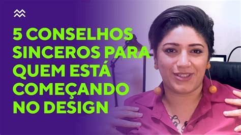 5 CONSELHOS SINCEROS PARA QUEM ESTÁ COMEÇANDO NO DESIGN YouTube