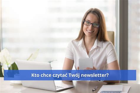 Znajd Osoby Kt Re Chc Czyta Newsletter Biura Rachunkowego