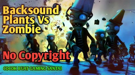 Backsound No Copyright Plants Vs Zombie Backsound Anti Copyright