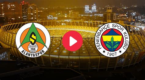 Alanyaspor Fenerbahçe canlı maç yayını bilgileri