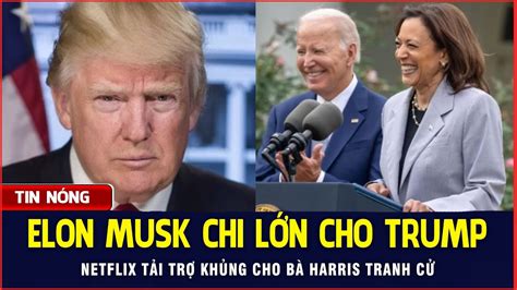 T Ph Elon Musk Chi L N Cho Ng Trump Netflix T I Tr Kh Ng Cho B