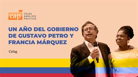 Un año del Gobierno de Gustavo Petro y Francia Márquez CELAG