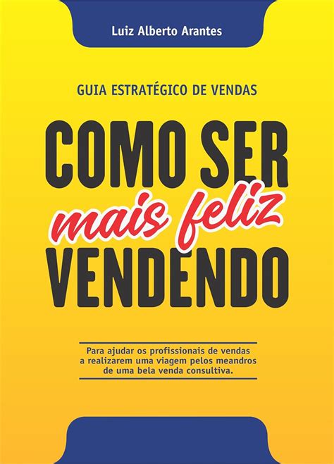 Amazon Br Ebooks Kindle Como Ser Mais Feliz Vendendo Guia