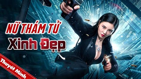 NỮ THÁM TỬ XINH ĐẸP Phim Hành Động Phá Án Trung Quốc Siêu Hay PHIM HOT YouTube