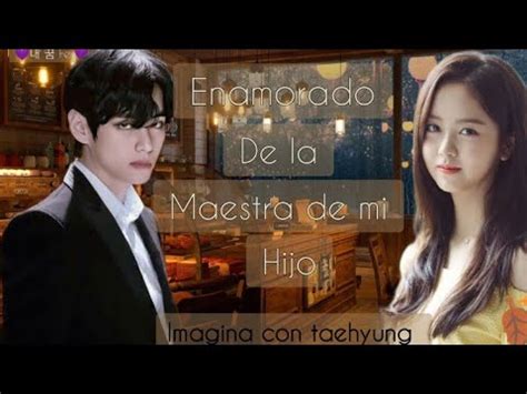 Imagina Con Taehyung Enamorado De La Maestra De Mi Hijo Leer