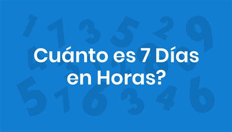 Quantas Horas Tem 7 Dias - Cuánto es 7 Días en Horas?