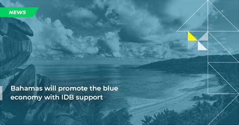 Bahamas Will Promote The Blue Economy With Idb Support Green Finance Lac