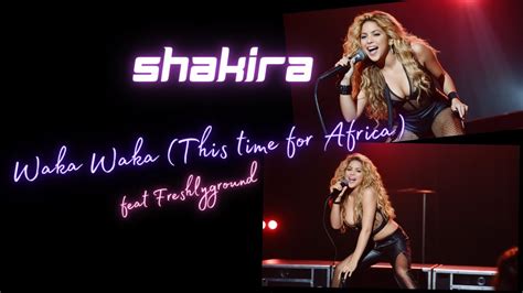 Shakira Feat Freshlyground Waka Waka This Time For Africa Youtube