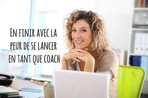 En Finir Avec La Peur De Se Lancer En Tant Que Coach