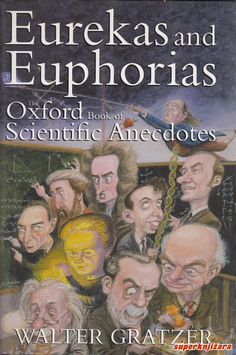 EUREKAS AND EUPHORIAS The Oxford Book Of Scientific Anecdotes Engl