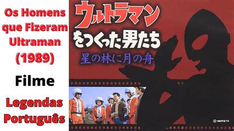 OS HOMENS QUE FIZERAM ULTRAMAN FILME 1989 Legendas em Português